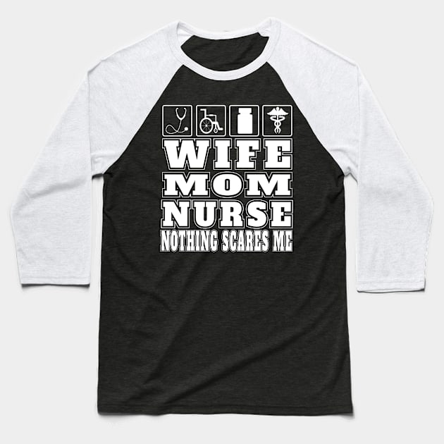 Wife Mom Nurse Nothing Scares Me Gifts Nurse Practitioners Hospital Emergency Nurses Baseball T-Shirt by Envision Styles